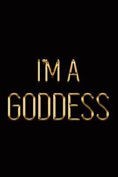 Paperback I'm a Goddess: Elegant Gold & Black Notebook Show Them You're a Powerful Lady! Stylish Luxury Journal Book