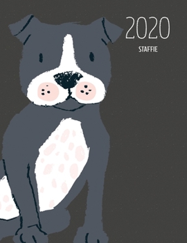 2020 Staffie: Dated Weekly Planner With To Do Notes & Dog Quotes - Staffie Black (Awesome Calendar Planners for Dog Owners Dark)