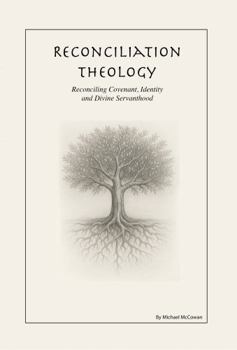 Paperback Reconciliation Theology: Reconciling Covenant, Identity, and Divine Servanthood Book