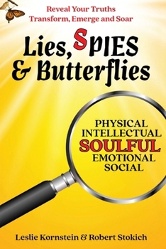 Lies, SPIES & Butterflies: Reveal Your Truths Transform, Emerge and Soar