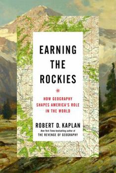 Hardcover Earning the Rockies: How Geography Shapes America's Role in the World Book