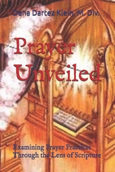 Paperback Prayer Unveiled: Examining Prayer Practices Through the Lens of Scriptures Book