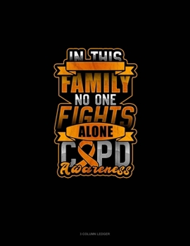 Paperback In This Family No One Fights Alone COPD Awareness: 3 Column Ledger Book