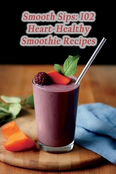 Paperback Smooth Sips: 102 Heart-Healthy Smoothie Recipes Book
