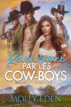 Revendiquée par les Cow-boys: Une Romance harem inversé Friends to Lovers (Trois fois le cow-boy) (French Edition)