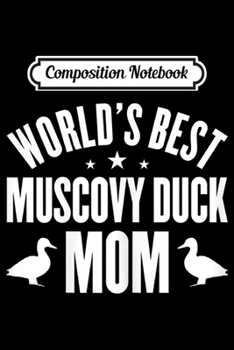 Paperback Composition Notebook: Womens World's Best MUSCOVY DUCK Mom Journal/Notebook Blank Lined Ruled 6x9 100 Pages Book