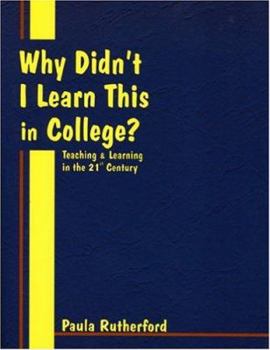 Paperback Why Didn't I Learn This in College?: Teaching & Learning in the 21st Century Book