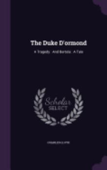 Hardcover The Duke D'ormond: A Tragedy: And Bertola: A Tale Book