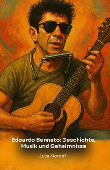 Paperback Edoardo Bennato: Geschichte, Musik und Geheimnisse: Die endgültige Hommage an den rebellischen Liedermacher der italienischen Musik (German Edition) [German] Book