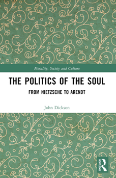 Paperback The Politics of the Soul: From Nietzsche to Arendt Book