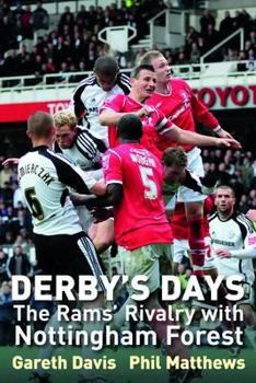 Derby's Days: The Rams' Rivalry with Nottingham Forest. Gareth Davis, Phil Matthews