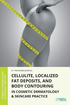 Cellulite, Localized Fat Deposits, and Body Contouring in Cosmetic Dermatology & Skincare Practice