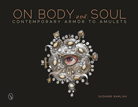 Hardcover On Body and Soul: Contemporary Armor to Amulets Book