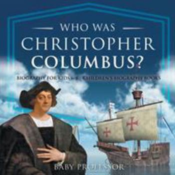 Who Was Christopher Columbus? Biography for Kids 6-8 - Children's Biography Books