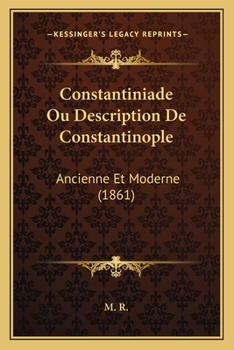 Paperback Constantiniade Ou Description De Constantinople: Ancienne Et Moderne (1861) [French] Book