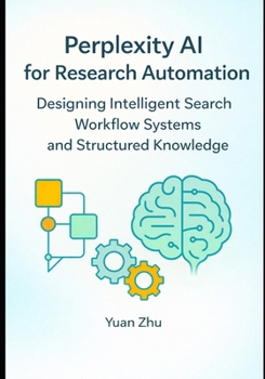 Paperback Perplexity AI for Research Automation: Designing Intelligent Search Workflow Systems and Structured Knowledge Book