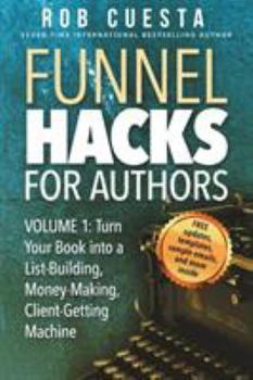 Paperback Funnel Hacks for Authors (Vol. 1): Turn Your Book into a List-Building, Money-Making, Client-Getting Machine Book