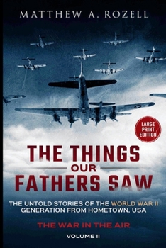 War in the Air-From the Great Depression to Combat LARGE PRINT EDITION: The Things Our Fathers Saw-The Untold Stories of the World War II ... (MATTHEW ROZELL BOOKS-LARGE PRINT EDITIONS)