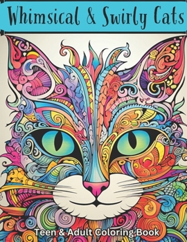 Paperback Whimsical & Swirly Cats: Teen & Adult Coloring Book: Over 45 Whimsical Designs to Color Book