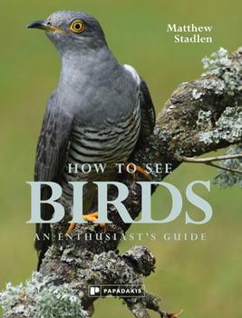 Hardcover How to See Birds: An Enthusiast's Guide Book