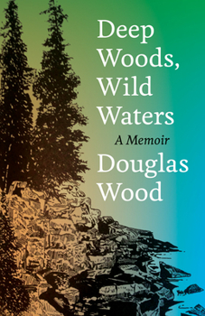 Hardcover Deep Woods, Wild Waters: A Memoir Book