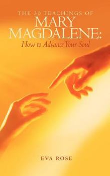 Paperback The 30 Teachings of Mary Magdalene: How to Advance Your Soul Book