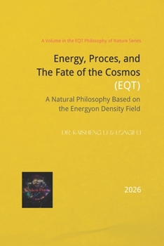 Energy, Process, and the Fate of the Cosmos: A Natural Philosophy Based on the Energyon Density Field