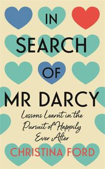 Hardcover In Search of Mr Darcy: Lessons Learnt in the Pursuit of Happily Ever After Book