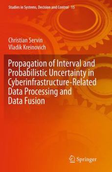 Paperback Propagation of Interval and Probabilistic Uncertainty in Cyberinfrastructure-Related Data Processing and Data Fusion Book