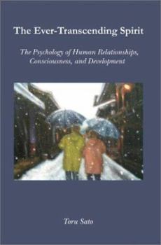 Paperback The Ever-Transcending Spirit: The Psychology of Human Relationships, Consciousness, and Development Book
