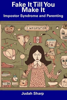 Paperback Fake It Till You Make It: Impostor Syndrome and Parenting Book