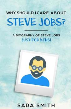 Paperback Why Should I Care About Steve Jobs?: A Biography of Steve Jobs Just for Kids! Book