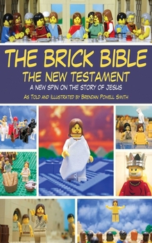 Paperback The Brick Bible: The New Testament: A New Spin on the Story of Jesus Book