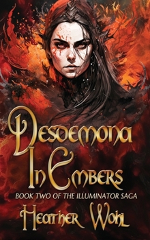Hardcover Desdemona in Embers: Book Two of the Illuminator Saga Book