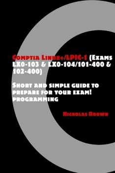 Paperback Comptia Linux+/LPIC-1 (Exams LX0-103 & LX0-104/101-400 & 102-400): Short and simple guide to prepare for your exam! Book