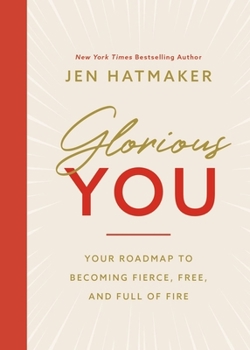 Paperback Glorious You: Your Road Map to Becoming Fierce, Free, and Full of Fire Book