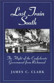 Paperback Last Train South: The Flight of the Confederate Government from Richmond Book