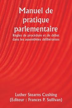 Paperback Manuel de pratique parlementaire Règles de procédure et de débat dans les assemblées délibérantes [French] Book