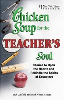 Paperback Chicken Soup for the Teacher's Soul: Stories to Open the Hearts and Rekindle the Spirit of Educators (Chicken Soup for the Soul) Book