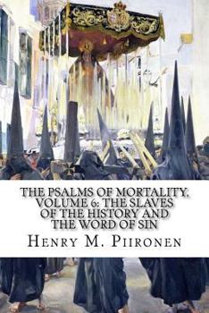 The Psalms of Mortality, Volume 6: The Slaves of the History and the Word of Sin