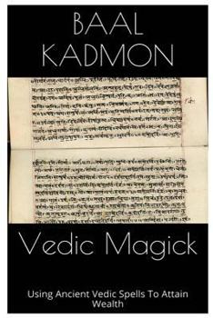 Paperback Vedic Magick: Using Ancient Vedic Spells To Attain Wealth Book