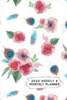 2020 Weekly & Monthly Planner: Roses Poppy Flowers & Peacock Feathers Themed Calendar & Journal