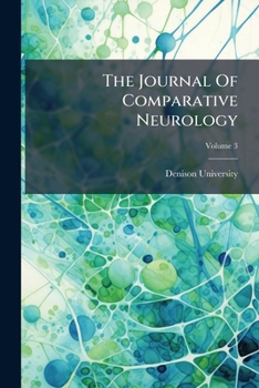 The Journal Of Comparative Neurology, Volume 3...