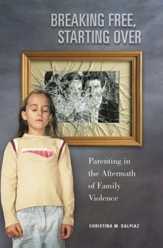 Hardcover Breaking Free, Starting Over: Parenting in the Aftermath of Family Violence Book