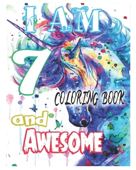 I am 7 and Awesome coloring book: best gift for 2020 Unicorn coloring book A Happy Birthday 7 Years Old Unicorn best idea for Kids, Birthday Unicorn ... Girls / 7 Year Old Birthday Gift for Girls!