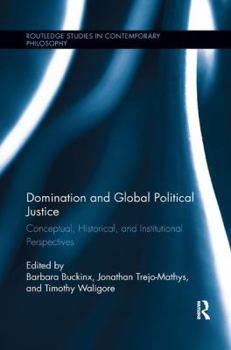Paperback Domination and Global Political Justice: Conceptual, Historical and Institutional Perspectives Book