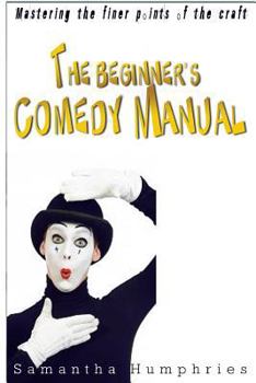 Paperback The Beginners Comedy Manual: Mastering The Finer Points Of The Craft Book