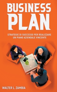 Paperback Business Plan: Strategie di Successo per Realizzare un Piano Aziendale Vincente [Italian] Book