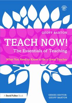 Paperback Teach Now! The Essentials of Teaching: What You Need to Know to Be a Great Teacher Book