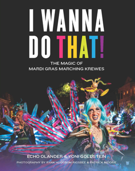 Hardcover I Wanna Do That!: The Magic of Mardi Gras Marching Krewes Book